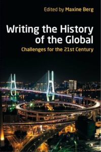 The best books on Global History - Writing the History of the Global: Challenges for the 21st Century by Maxine Berg