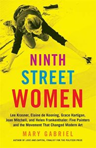 The best books on Art History - Ninth Street Women: Five Painters and the Movement That Changed Modern Art by Mary Gabriel