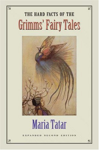 The Hard Facts of the Grimms' Fairy Tales by Maria Tatar