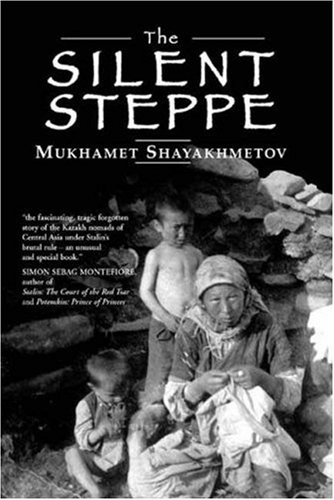 The Silent Steppe: The Story of a Kazakh Nomad Under Stalin by Mukhamet Shayakhmetov