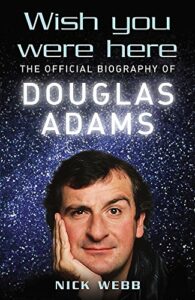 The Best Douglas Adams Books - Wish You Were Here: The Official Biography of Douglas Adams by Nick Webb
