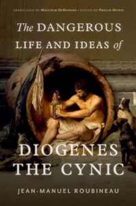 The Best Philosophy Books of 2023 - The Dangerous Life and Ideas of Diogenes the Cynic by Jean-Manuel Roubineau, Malcolm DeBevoise & Phillip Mitsis