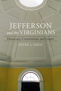 The best books on Thomas Jefferson - Jefferson and the Virginians: Democracy, Constitutions, and Empire by Peter Onuf