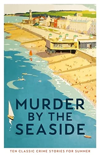 Murder by the Seaside: Classic Crime Stories for Summer ed. Cecily Gayford