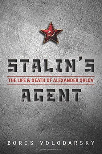 Stalin's Agent: The Life and Death of Alexander Orlov by Boris Volodarsky