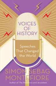 Voices of History: Speeches That Changed the World by Simon Sebag Montefiore