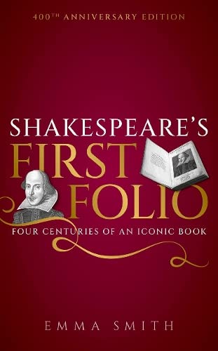 Shakespeare's First Folio: Four Centuries of an Iconic Book by Emma Smith