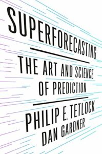 The best books on Using Data to Understand the World - Superforecasting: The Art and Science of Prediction by Dan Gardner & Philip E Tetlock