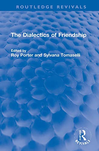 The Dialectics of Friendship by Roy Porter and Sylvana Tomaselli (editors)