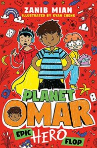Planet Omar: Epic Hero Flop Zanib Mian & Kyan Cheng (illustrator)