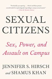 The best books on Sex and Teenagers - Sexual Citizens: Sex, Power and Assault on Campus by Jennifer Hirsch & Shamus Khan