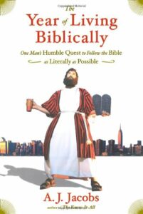 The Year of Living Biblically: One Man's Humble Quest to Follow the Bible as Literally as Possible by A. J. Jacobs