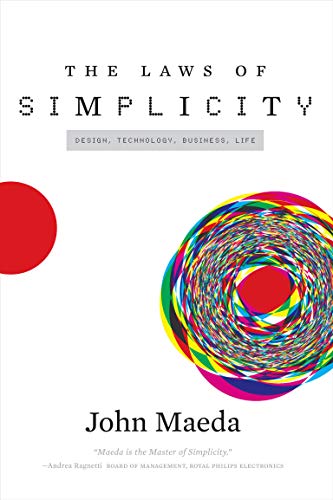 The Laws of Simplicity (Simplicity: Design, Technology, Business, Life) by John Maeda