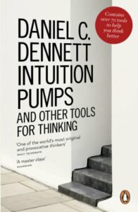 The best books on How To Think (Like a Philosopher) - Intuition Pumps And Other Tools for Thinking by Daniel Dennett