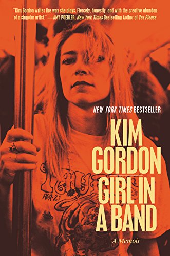 Girl in a Band: A Memoir by Kim Gordon