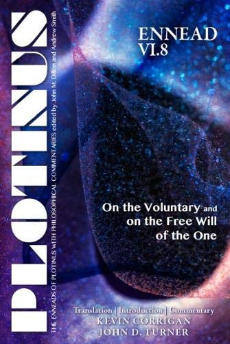 Ennead VI.8: On the Voluntary and on the Free Will of the One by Plotinus, Kevin Corrigan, and John D. Turner