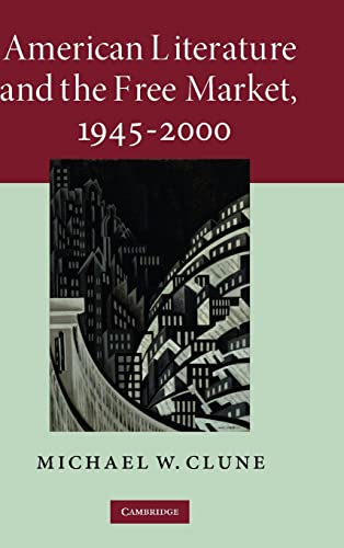 American Literature and the Free Market, 1945–2000 by Michael Clune