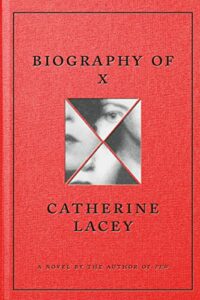 The Notable Novels of Spring 2023 - Biography of X by Catherine Lacey