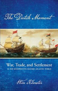 The best books on The Dutch Golden Age - The Dutch Moment: War, Trade and Settlement in the Seventeenth Century Atlantic World by Wim Klooster