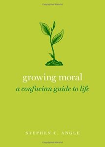 The best books on How to Be Good - Growing Moral: A Confucian Guide to Life by Stephen Angle