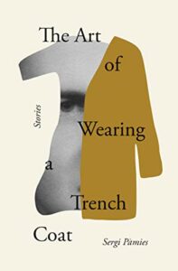 The Best Catalan Fiction - The Art of Wearing a Trench Coat by Sergi Pàmies, Adrian Nathan West (translator)