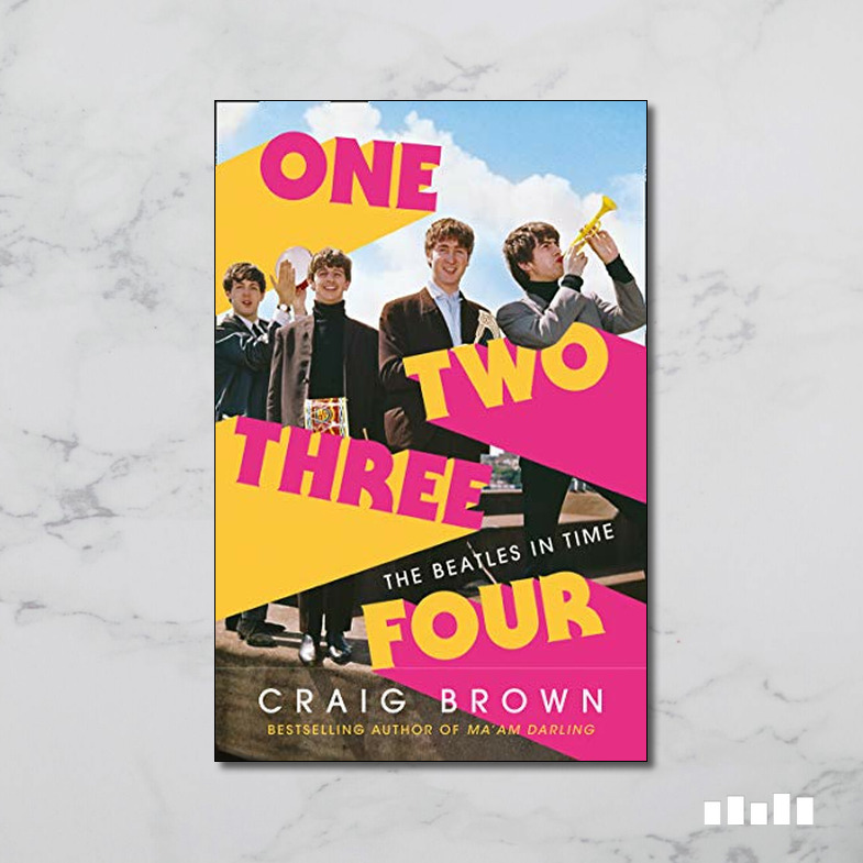 One Two Three Four: The Beatles in Time by Craig Brown