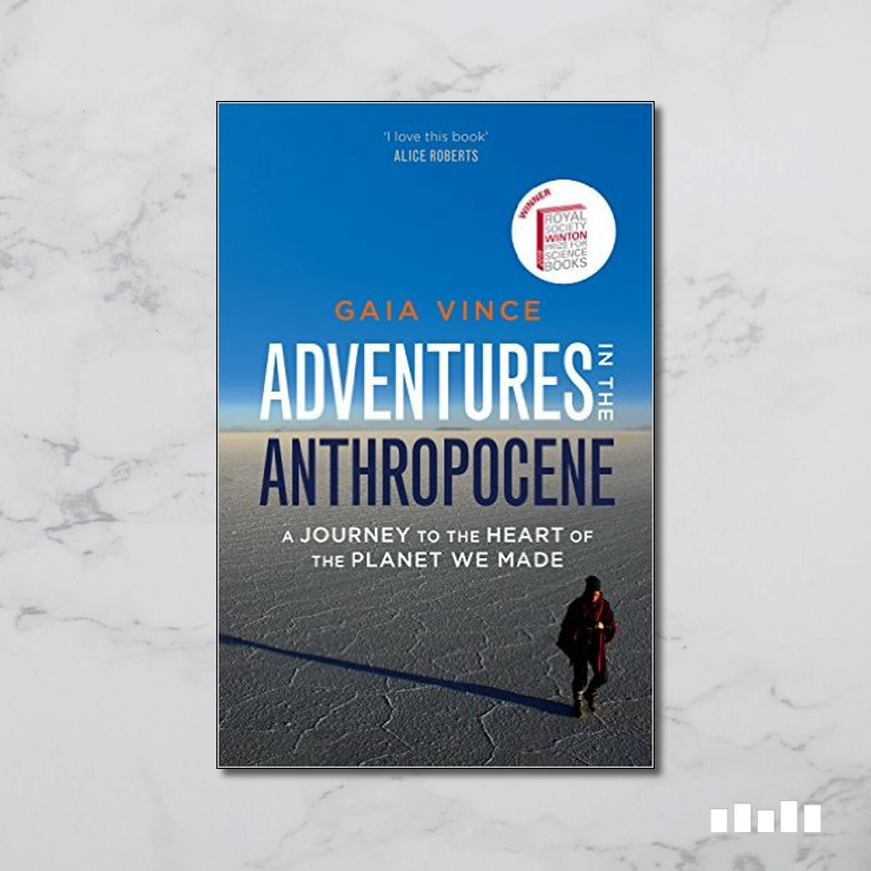 Adventures in the Anthropocene: Journeys to the Heart of the Planet we ...