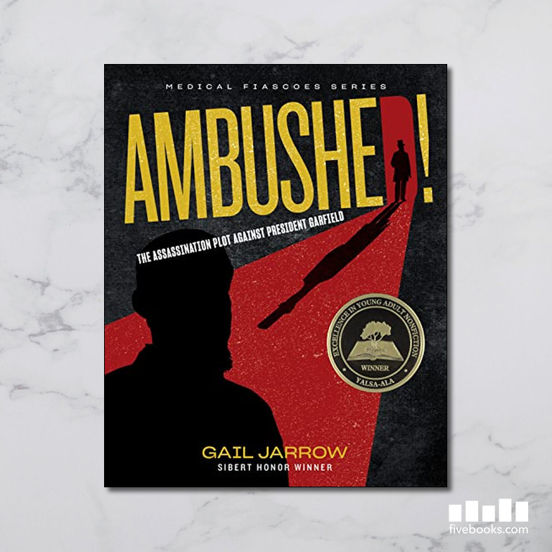 Ambushed! The Assassination Plot against President Garfield - Five ...