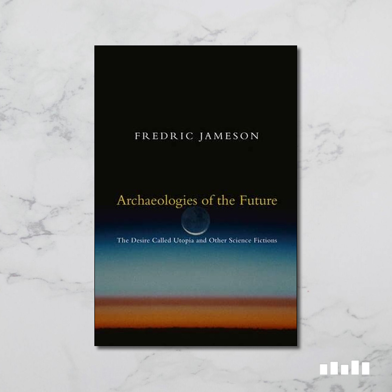 Archaeologies of the Future: The Desire Called Utopia and