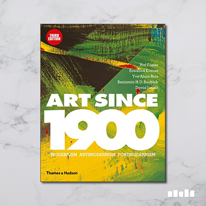 Art Since 1900: Modernism, Antimodernism, Postmodernism - Five