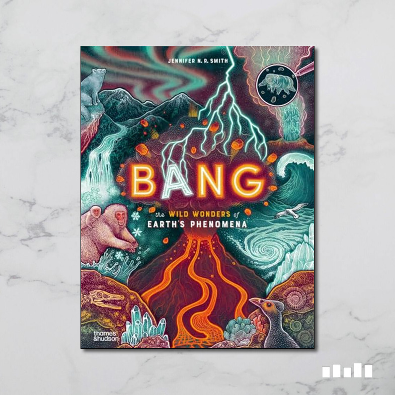 Bang: The Wild Wonders of Earth's Phenomena - Five Books Expert Reviews