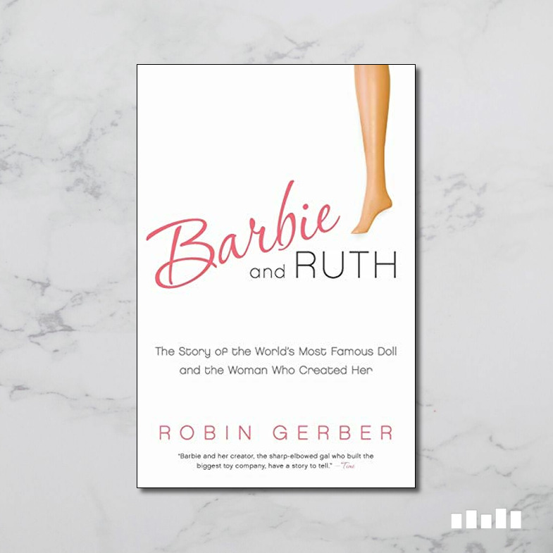 Barbie and Ruth: The Story of the World&rsquo;s Most Famous Doll and the