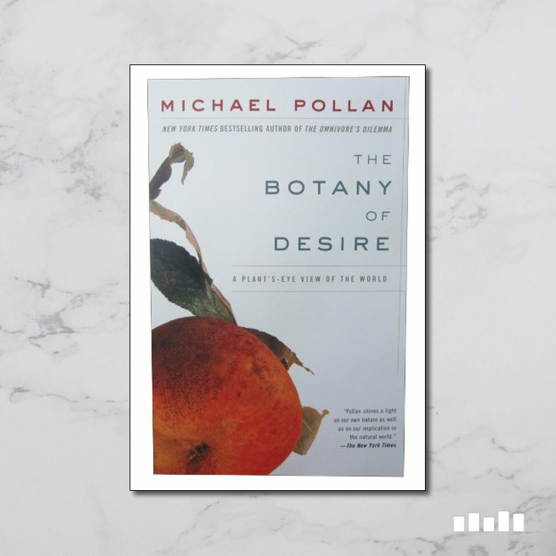 The Botany of Desire A Plant'sEye View of the World Five Books