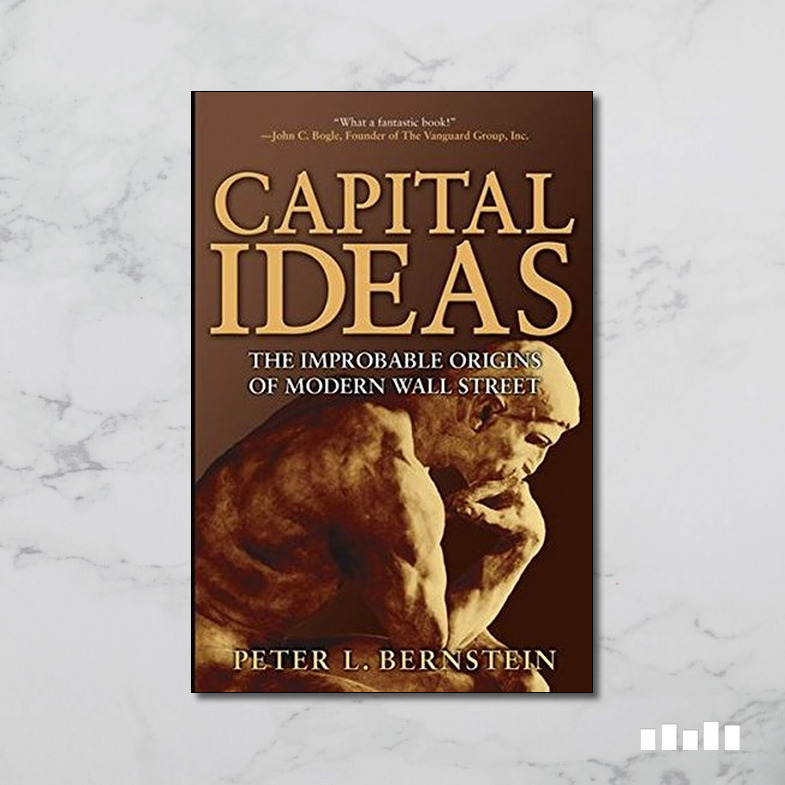 Capital Ideas The Improbable Origins of Modern Wall Street Five