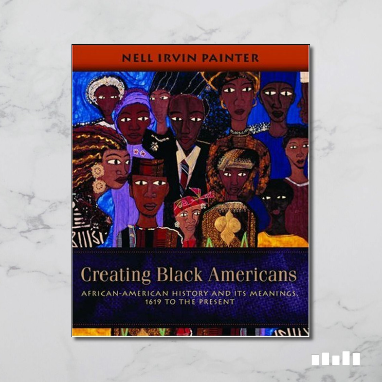 Creating Black Americans: African-American History and Its Meanings ...