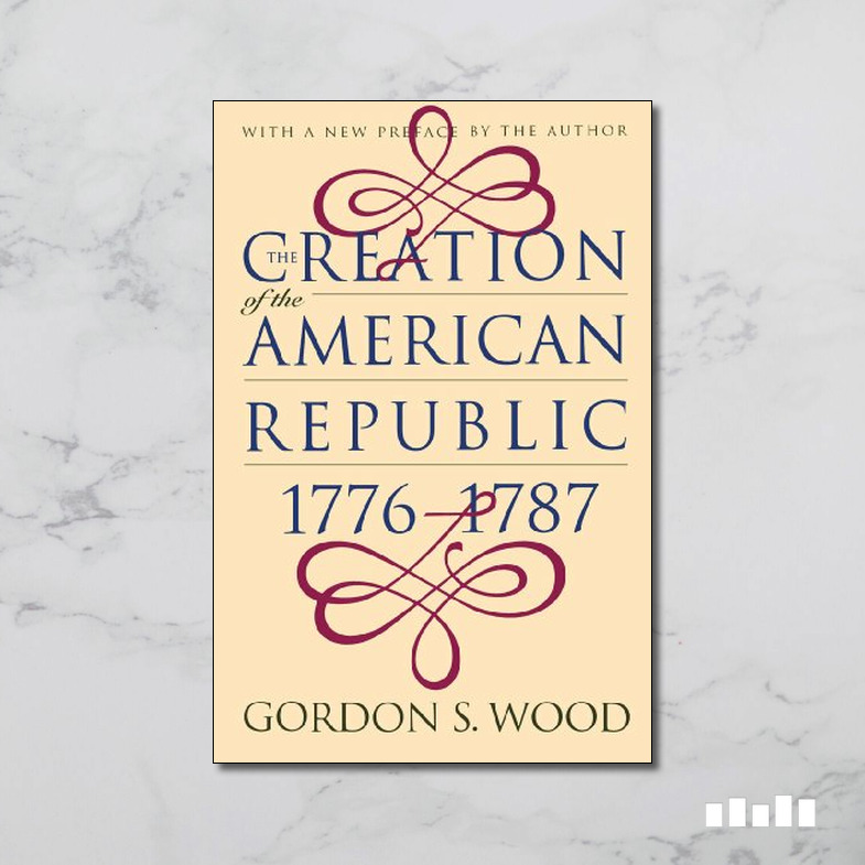 The Creation of the American Republic, 1776-1787 by Gordon S. Wood