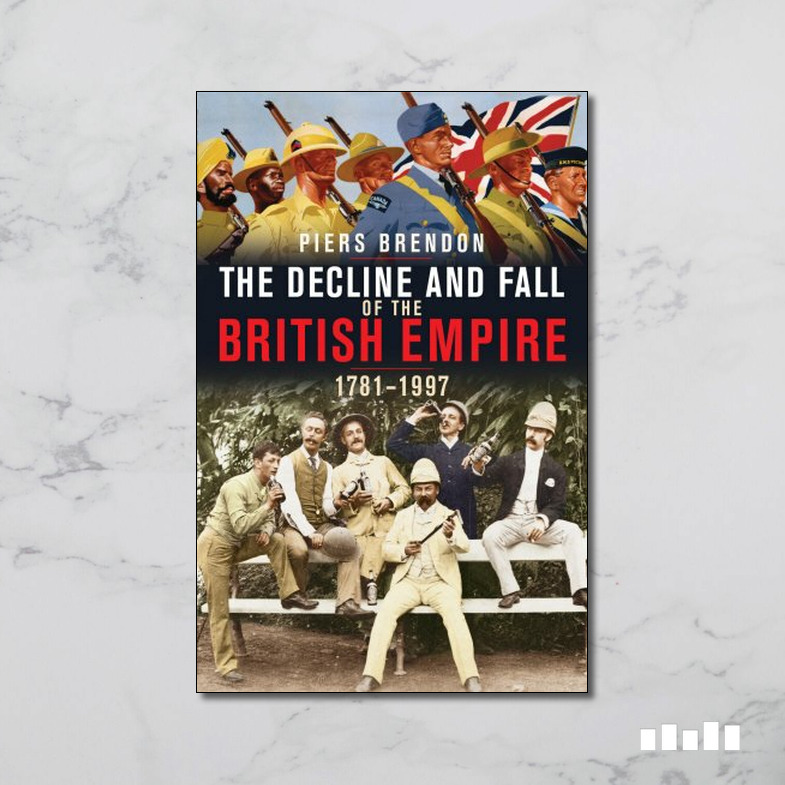 The Decline And Fall Of The British Empire 1781 1997 Five Books Expert Reviews