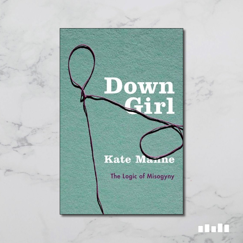 Down Girl: The Logic of - Five Books Expert Reviews