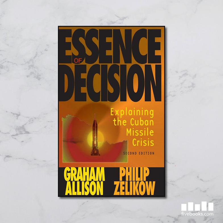 Essence of Decision: Explaining the Cuban Missile Crisis by Graham ...
