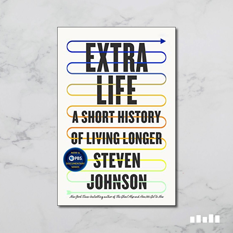 Extra Life: A Short History of Living Longer: Johnson, Steven