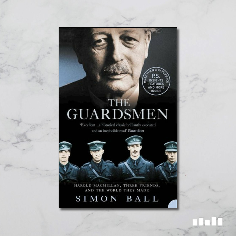 The Guardsmen Harold Macmillan, Three Friends and the World they Made
