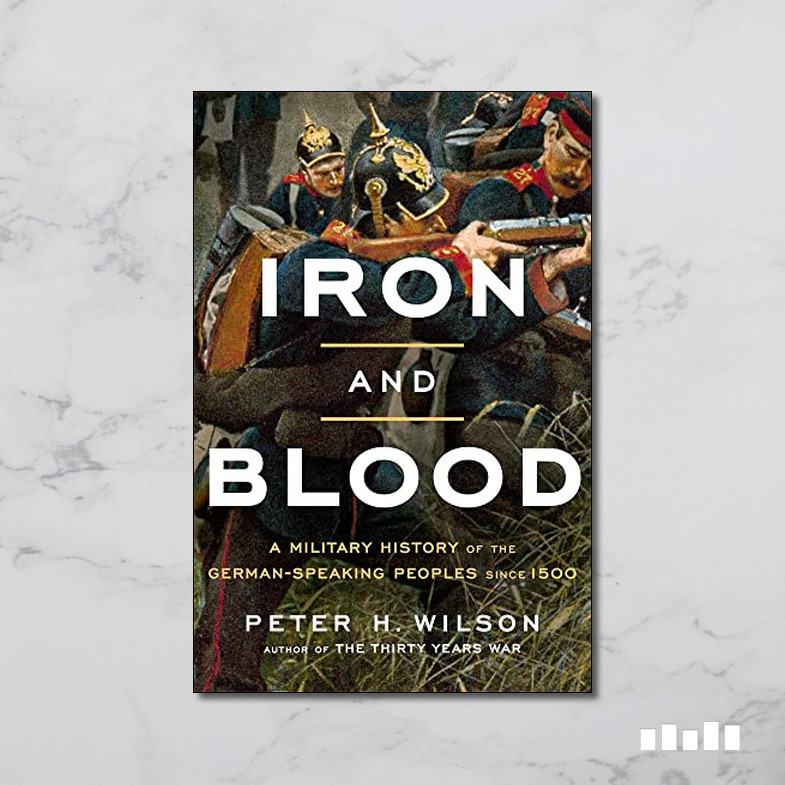 Iron and Blood A Military History of the GermanSpeaking Peoples since