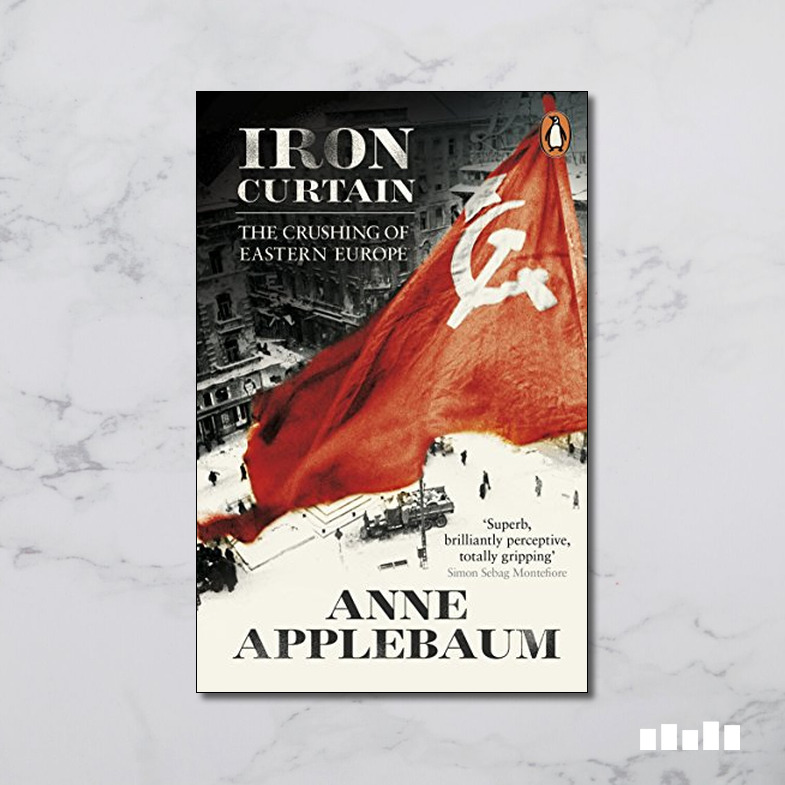 Iron Curtain The Crushing of Eastern Europe 194456 Five Books