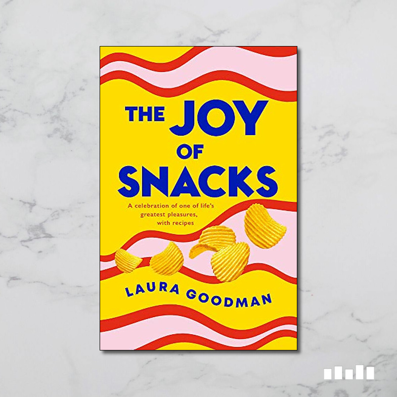 The Joy of Snacks A Celebration of One of Life's Greatest Pleasures