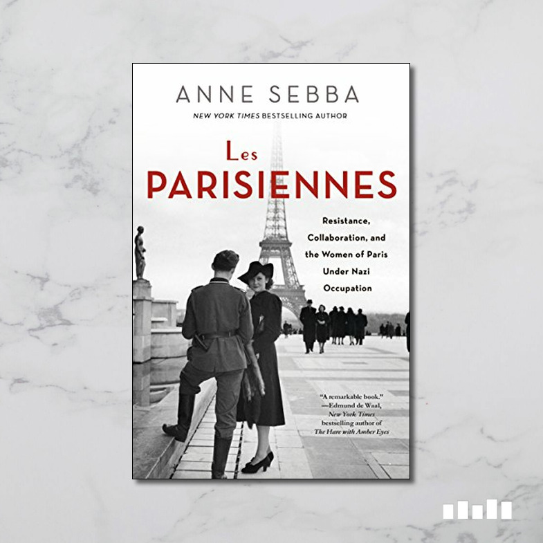 Les Parisiennes: How the Women of Paris Lived, Loved and Died in