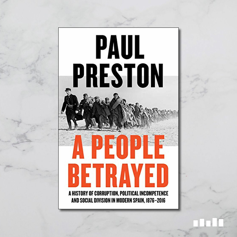 A People Betrayed: A History of Corruption, Political Incompetence and  Social Division in Modern Spain 1874-2018 - Five Books Expert Reviews