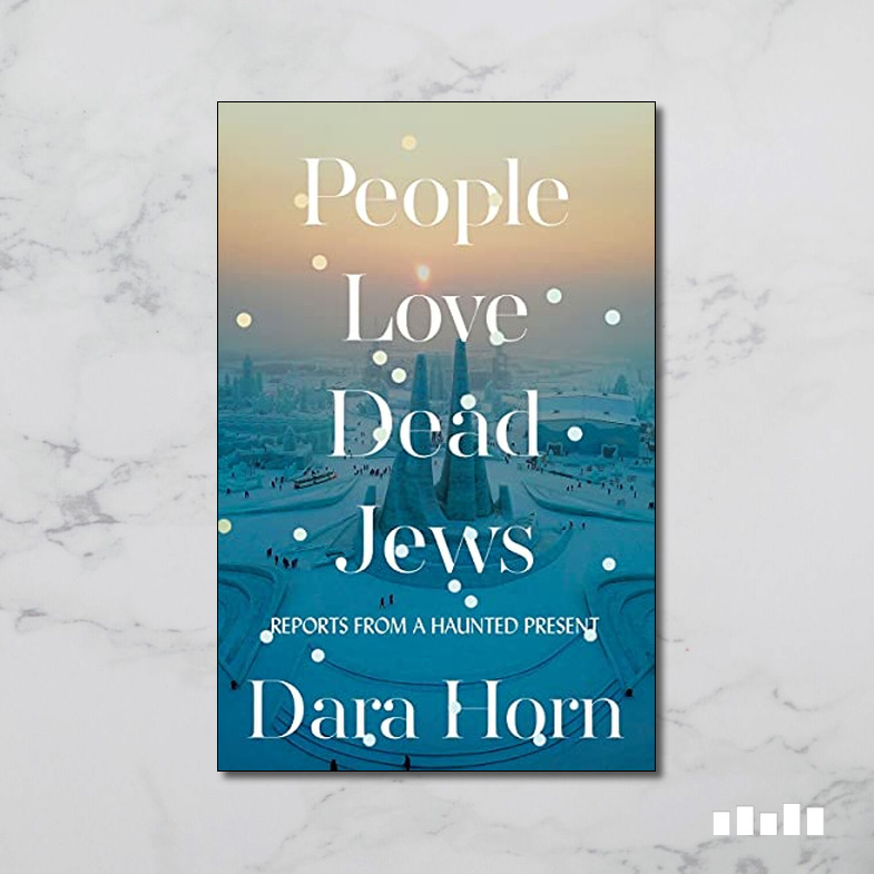 People Love Dead Jews by Dara Horn - Five Books Expert Reviews