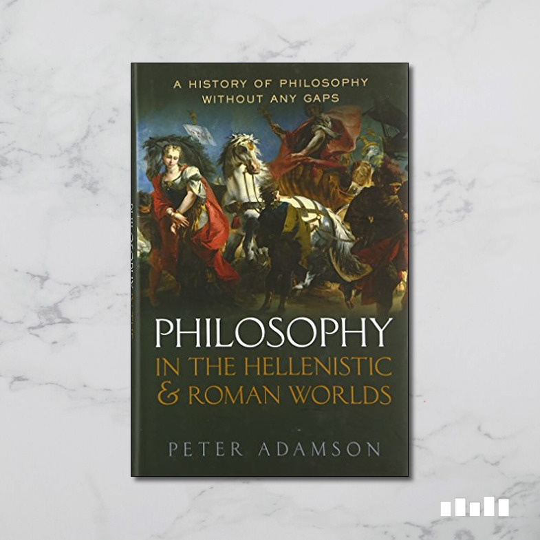 Philosophy in the Hellenistic and Roman Worlds: A History of Philosophy ...