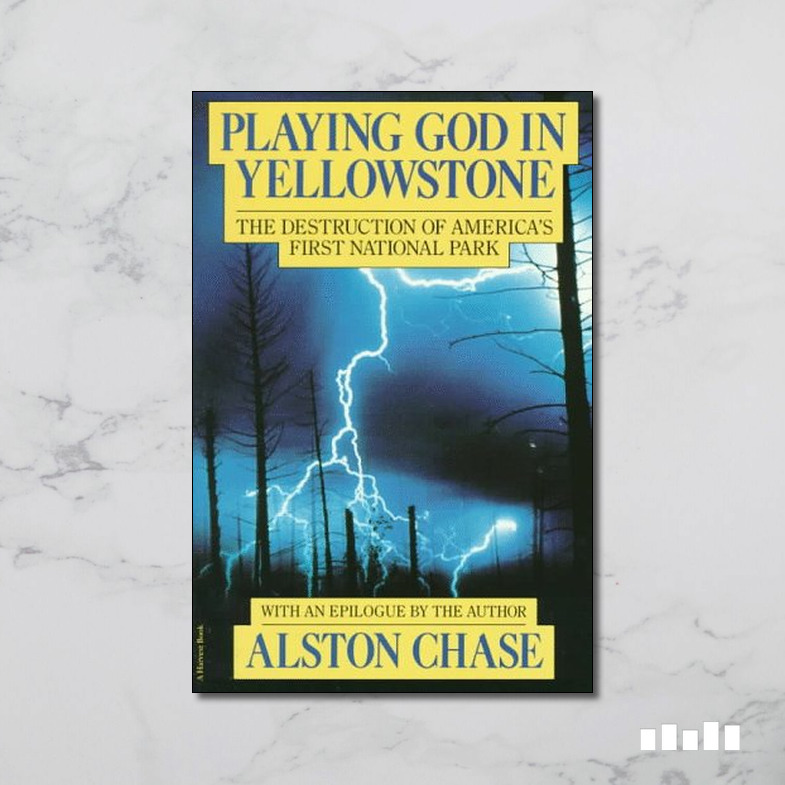 Playing God in Yellowstone: The Destruction by Chase, Alston