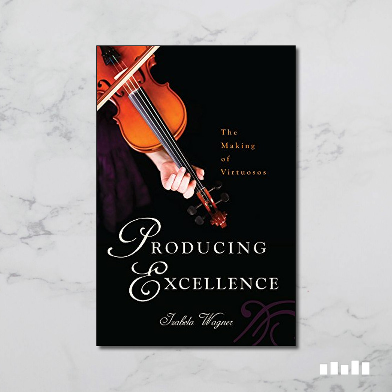 Producing Excellence The Making of Virtuosos